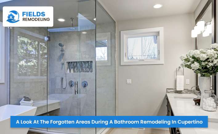 A Look At The Forgotten Areas During A Bathroom Remodeling In Cupertino